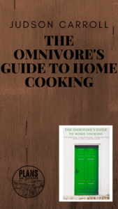 P&P 032: The Omnivore’s Guide to Homecooking with Judson Carroll