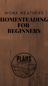 P&P 030: Homesteading for Beginners with Mona Weathers